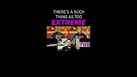 THERE’S A SUCH THING AS TOO EXTREME