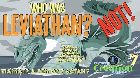 Restoring Creation: Part 7: Who Was Leviathan? NOT! Scholars Layout the Occult Position, NOT Bible!