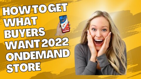 How to get what buyers want 2022 (OnDemand store)