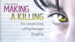 MAKING A KILLING: The Untold Story of Psychotropic Drugging (2008)