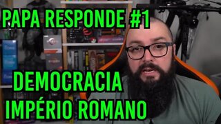 Papa Responde #1 - Democracia, Império Romano