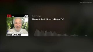 Biology of death | Bruce H. Lipton, PhD