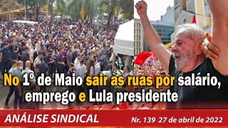 No 1º de Maio sair às ruas por salário, emprego e Lula presidente - Análise Sindical Nº139 - 27/4/22