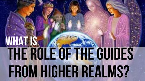 The Role of the Guides from Higher Realms