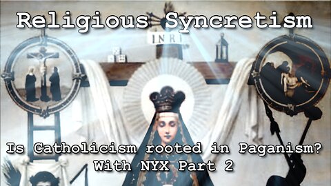 Religious Syncretism: Is Catholicism rooted in Paganism? Part 2 With NYX