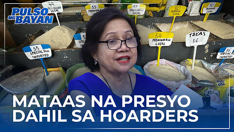 Dahilan ng pagtaas ng presyo ng bigas ay dahil sa mga hoarder