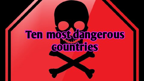 World top 10 dangerous countries