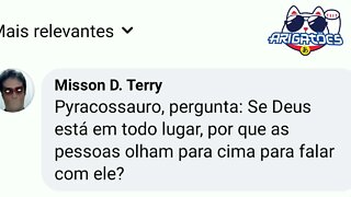 Pyrocossauro responde: Se Deus está em todo lugar, pq todo mundo olha pra cima pra falar com ele?