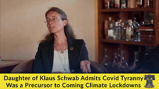 Daughter of Klaus Schwab Admits Covid Tyranny Was a Precursor to Coming Climate Lockdowns