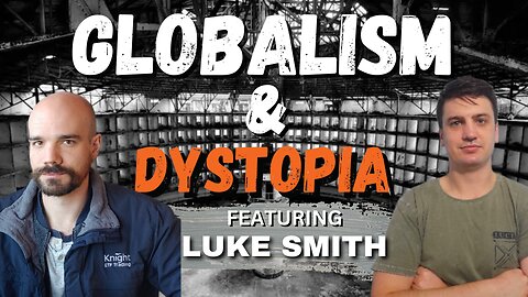 Globalism & Dystopia | Luke Smith