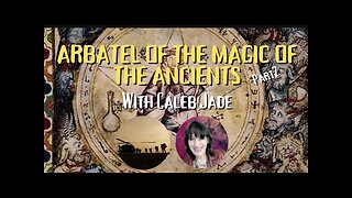LIVE with CALEB JADE ... ARBATEL OF MAGICK OF THE ANCIENTS PART 2