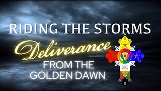 Riding the Storms- Deliverance From the Golden Dawn