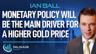 Ian Ball: Monetary Policy Will be the Main Driver for a Higher Gold Price