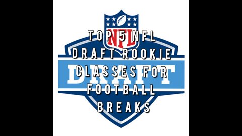 Top 5 NFL Draft Rookie Classes For Trading Card Breaks During 2022 Football Season!