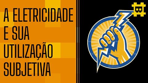 A eletricidade pode ser gasto apenas uma única vez e sua utilização é subjetiva - [CORTE]