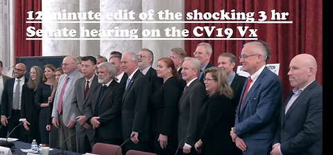 12 minute edit of the shocking 3 hour Senate hearing on the CV19 Vx Death Shot.