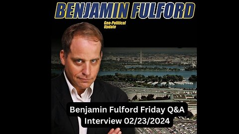 Benjamin Fulford Friday Q&A Interview 02_23_2024