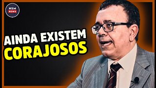 Ainda Existem Homens Corajosos no Brasil