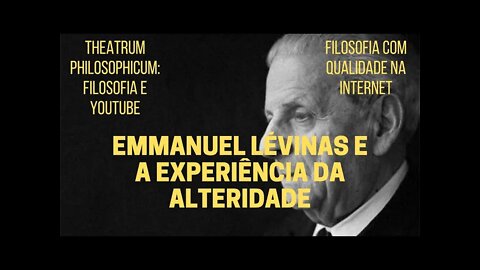 Theatrum Philosophicum − EMMANUEL LÉVINAS e a experiência da alteridade