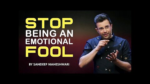 Stop Being An Emotional Fool - Motivational Video By Sandeep Maheshwari