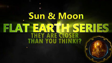 FLAT EARTH SERIES – SUN & MOON