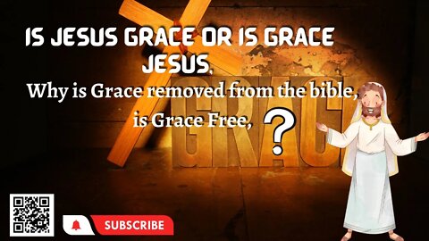 Is Jesus Grace or is Grace Jesus, Why is Grace removed from the bible, is Grace Free or Works apply