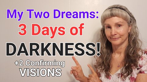 My Two DREAMS: 3 Days of DARKNESS! - Plus 2 Confirming VISIONS