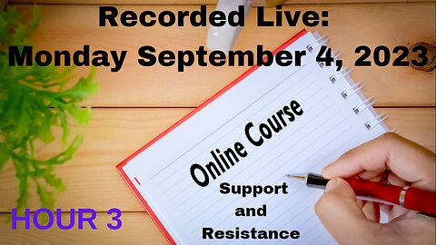 FREE Online Course: Session 1 - Hour 3 Monday September 4, 2023 Support & Resistance