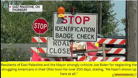 Residents of East Palestine and the Mayor strongly criticize Joe Biden for neglecting