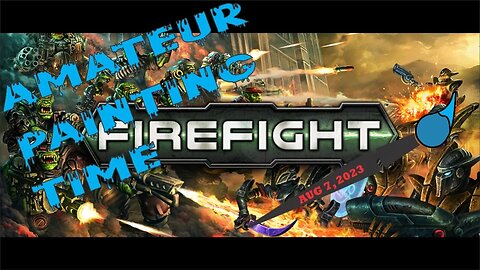 Mantic's Firefight Paint & Chill #5 - 7 AUGUST 2023