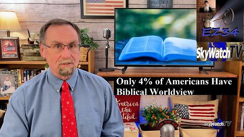 Five in Ten : Only 4% of Americans Have Biblical Worldview__(SKYWATCH TV)