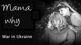 "Mama, why?" - on the war in Ukraine | www.kla.tv/23929