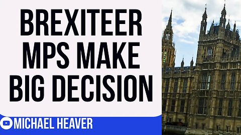 Brexiteer MPs Make HUGE Decision