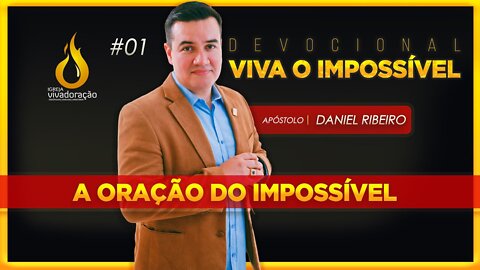 Devocional: Viva o impossível #01 | Apóstolo Daniel Ribeiro