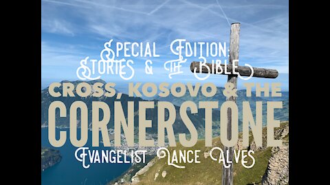 Cross, Kosovo & the Cornerstone