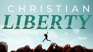Understanding Christian Liberty (Brother Eli Stuart)