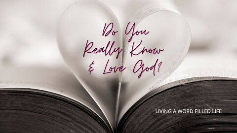 DO YOU REALLY KNOW GOD? DO YOU REALLY LOVE GOD?