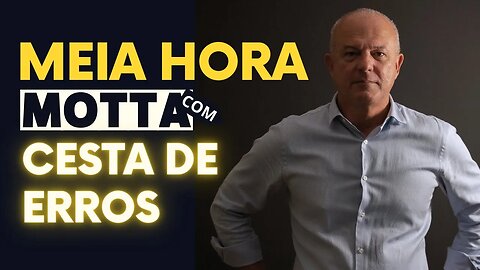 Meia Hora com Motta - Cesta de Erros