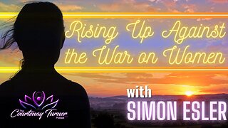Ep. 252: Rising Up Against The War on Women w/ Simon Esler | The Courtenay Turner Podcast
