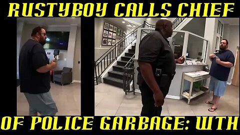 Frauditor RustyBoy Calls Chief of Police Straight Garbage!