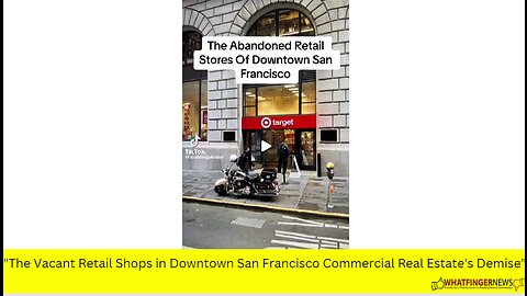 "The Vacant Retail Shops in Downtown San Francisco Commercial Real Estate's Demise"