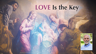 Love Is the Key to All that You Are and Are Becoming