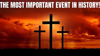 Good Friday: The Most Important Event In Human History!