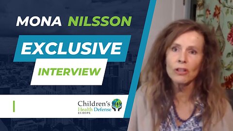 Children’s Health Defense Europe interviews Mona Nilsson