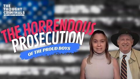 The Horrendous Prosecution of the Proud Boys for J6