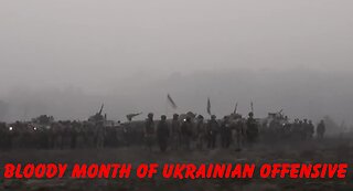 BLOODY MONTH OF UKRAINIAN OFFENSIVE