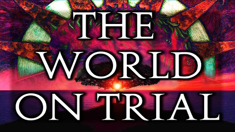 The World on Trial (Part 2)