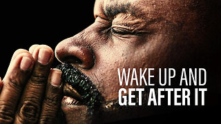 WAKE UP AND GET AFTER IT - Powerful Motivational Speeches | Morning Motivation