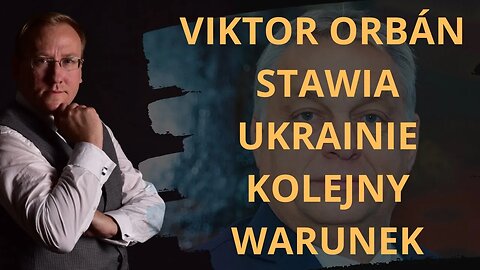 Viktor Orbán stawia Ukrainie kolejny warunek | Odc. 757 - dr Leszek Sykulski