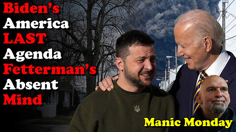 Biden's America LAST Agenda, Fetterman's Abscent Mind - Manic Monday